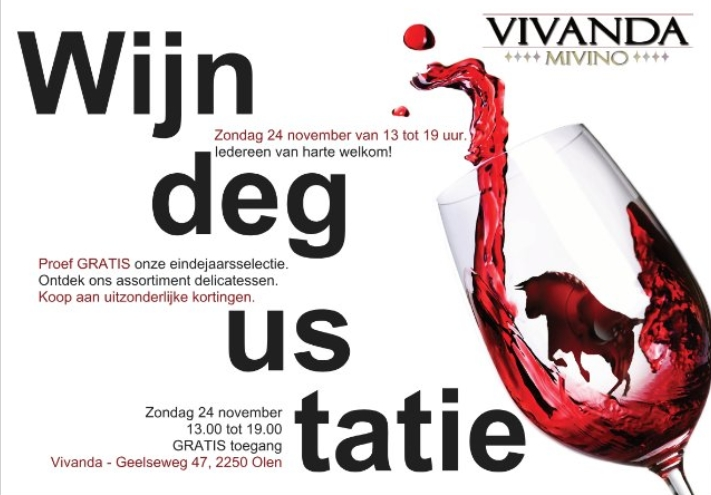 degustatie 24 Uitnodiging Winterdegustatie
Waar? Aan onze winkel, Geelseweg 47 te Olen
Wanneer? zondag 24 november aanstaande van 13.00 tot 19.00 uur
Inschrijven? Dat is niet nodig, iedereen is welkom! En de toegang alsook het proeven is gratis. Zo kan u ons assortiment ten volle ontdekken.
